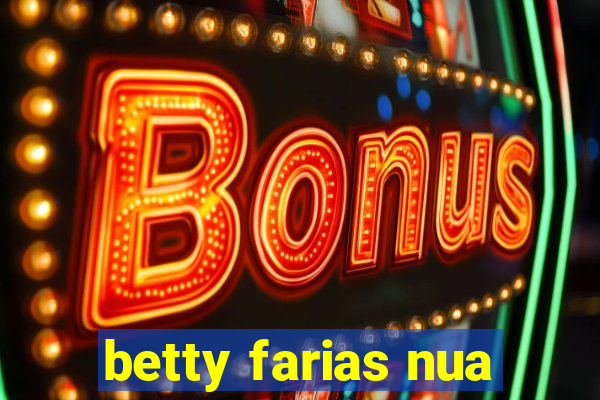 betty farias nua